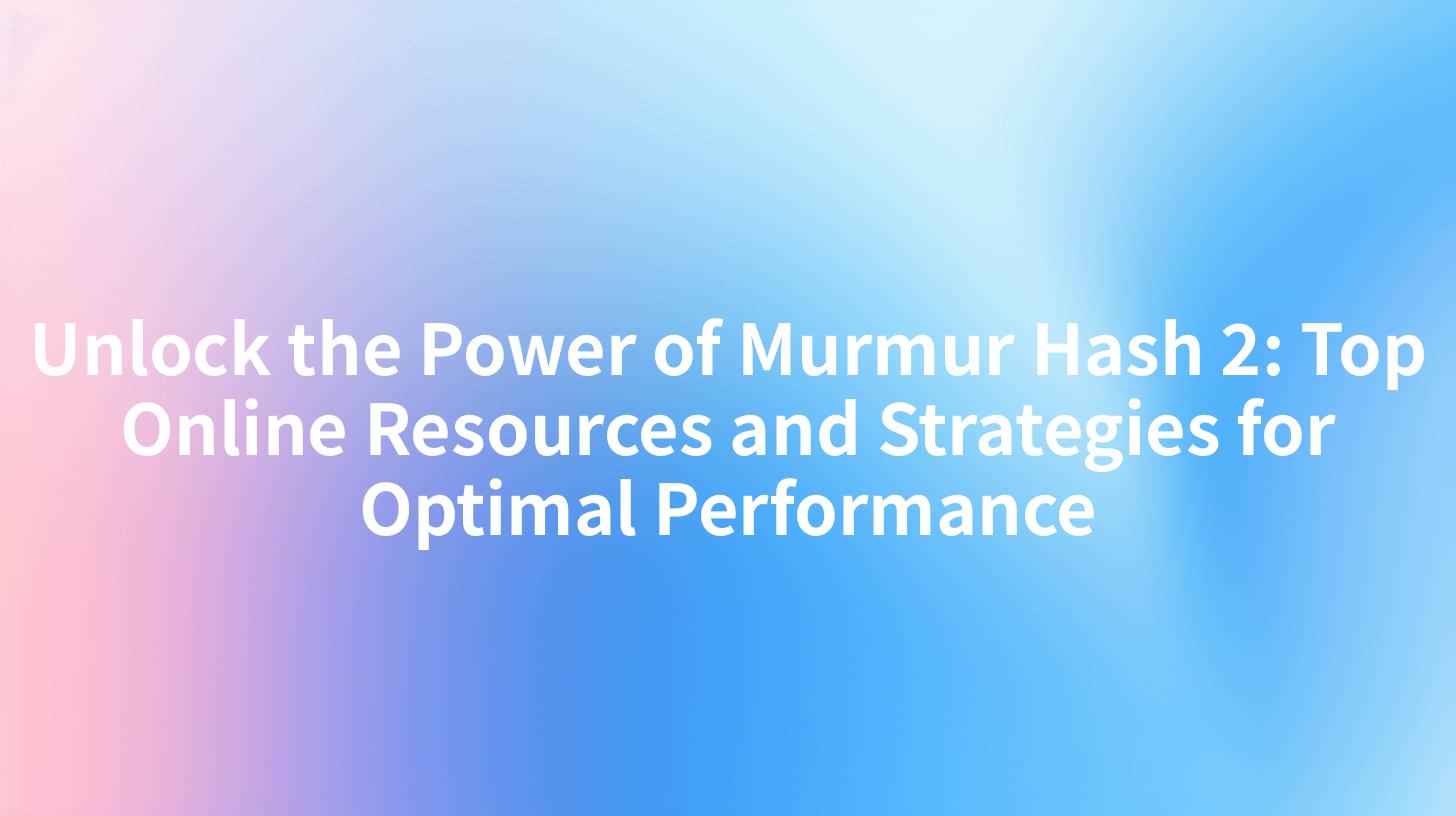 Unlock the Power of Murmur Hash 2: Top Online Resources and Strategies for Optimal Performance