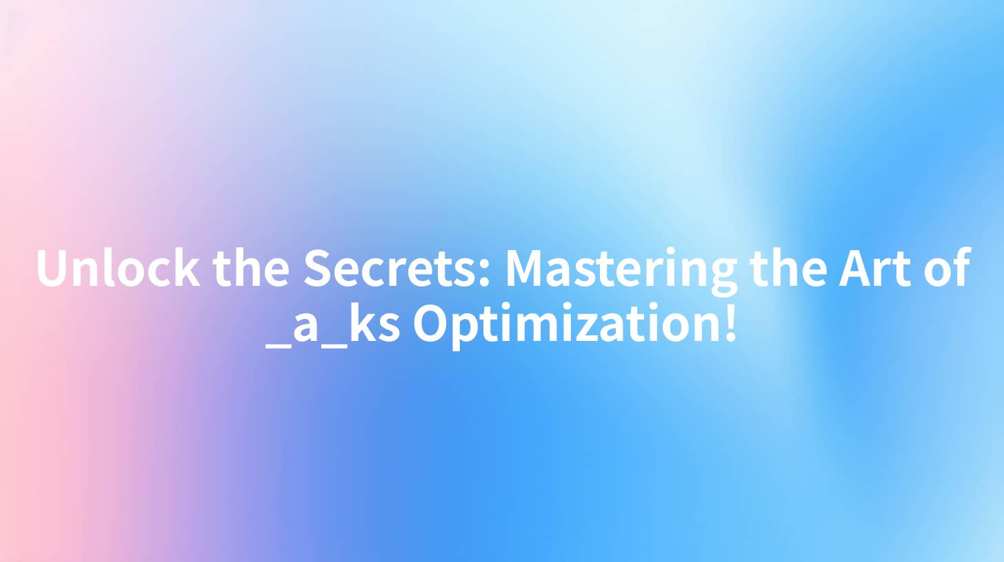 Unlock the Secrets: Mastering the Art of _a_ks Optimization!