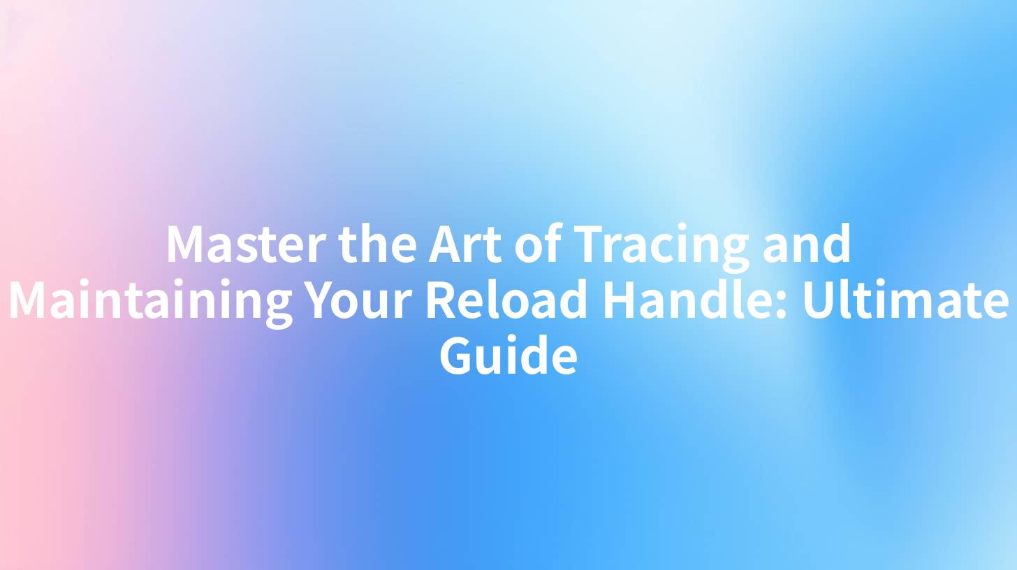 Master the Art of Tracing and Maintaining Your Reload Handle: Ultimate Guide