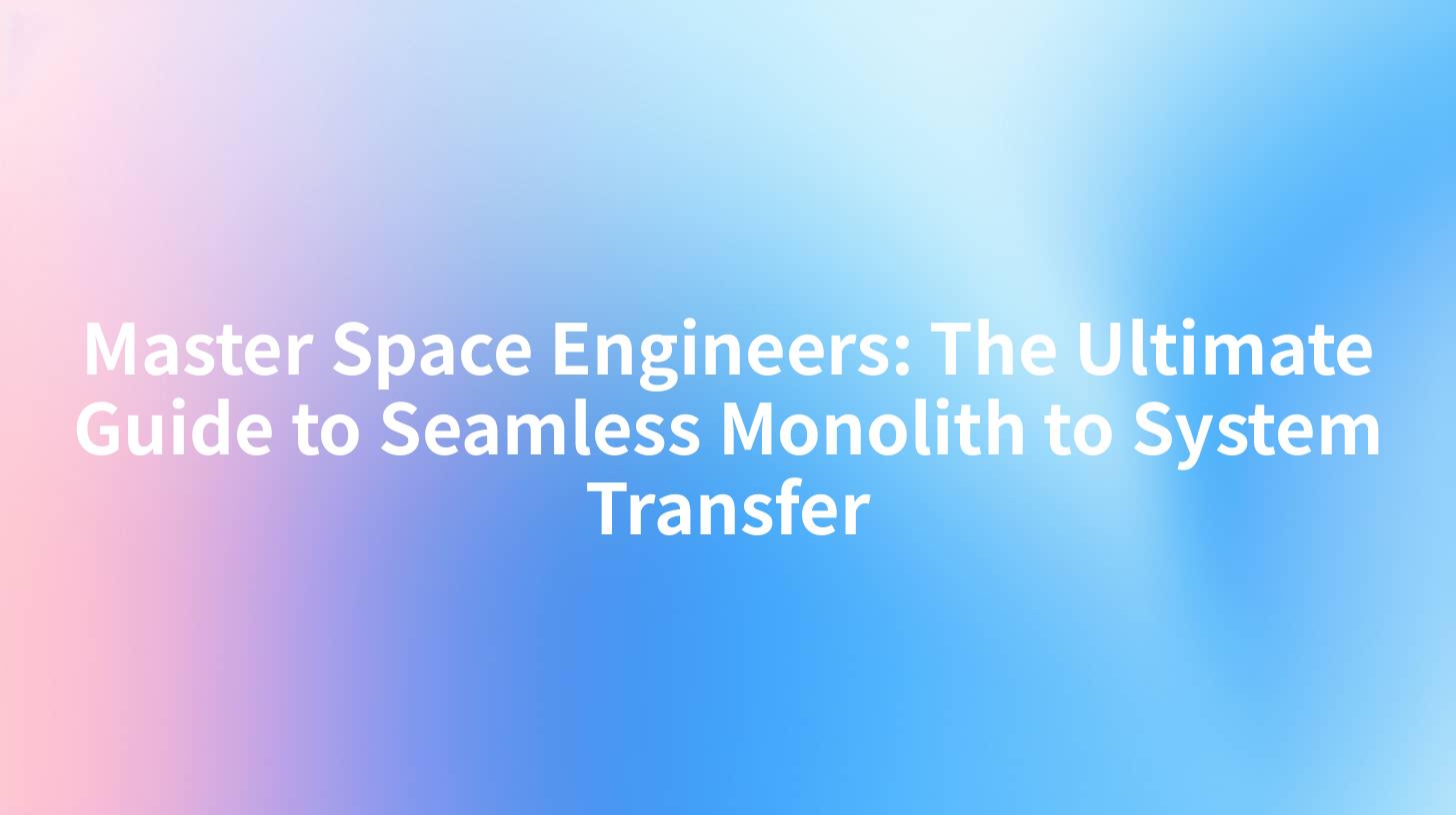 Master Space Engineers: The Ultimate Guide to Seamless Monolith to System Transfer