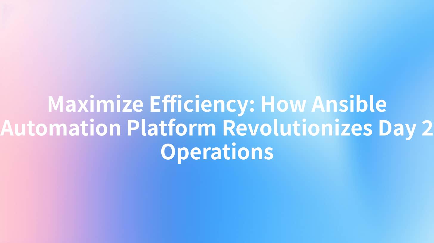 Maximize Efficiency: How Ansible Automation Platform Revolutionizes Day 2 Operations