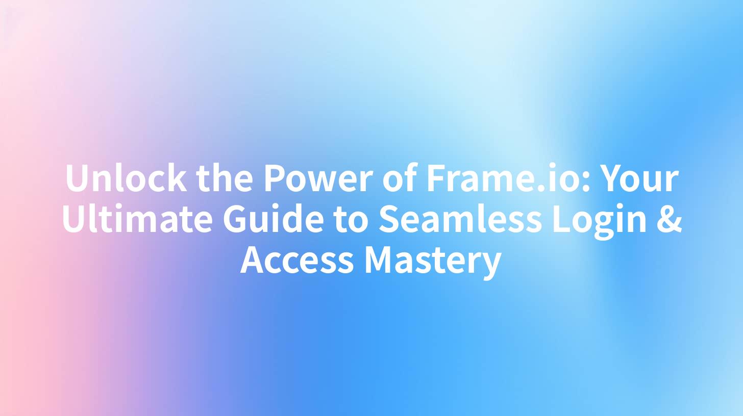 Unlock the Power of Frame.io: Your Ultimate Guide to Seamless Login & Access Mastery