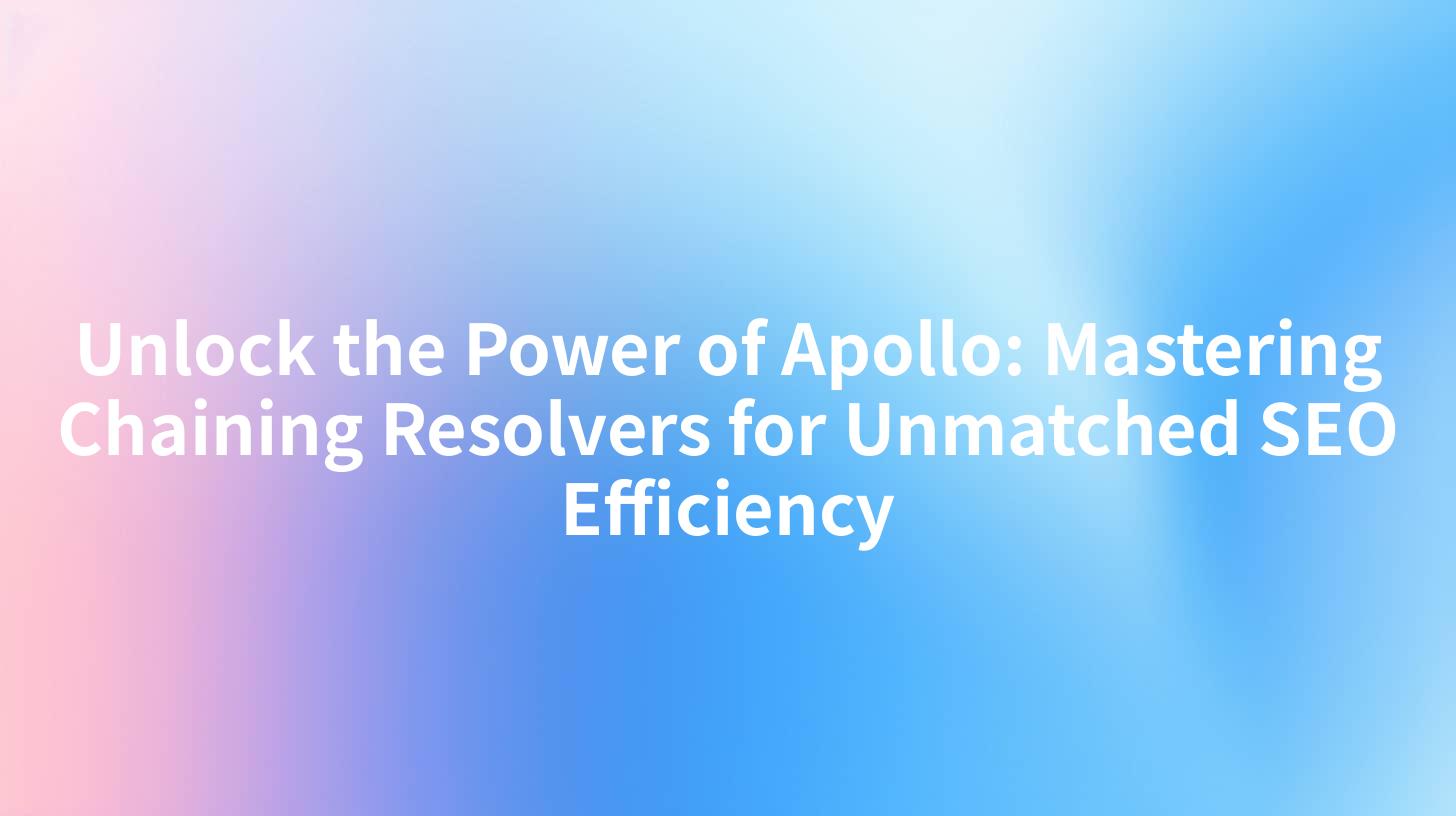 Unlock the Power of Apollo: Mastering Chaining Resolvers for Unmatched SEO Efficiency