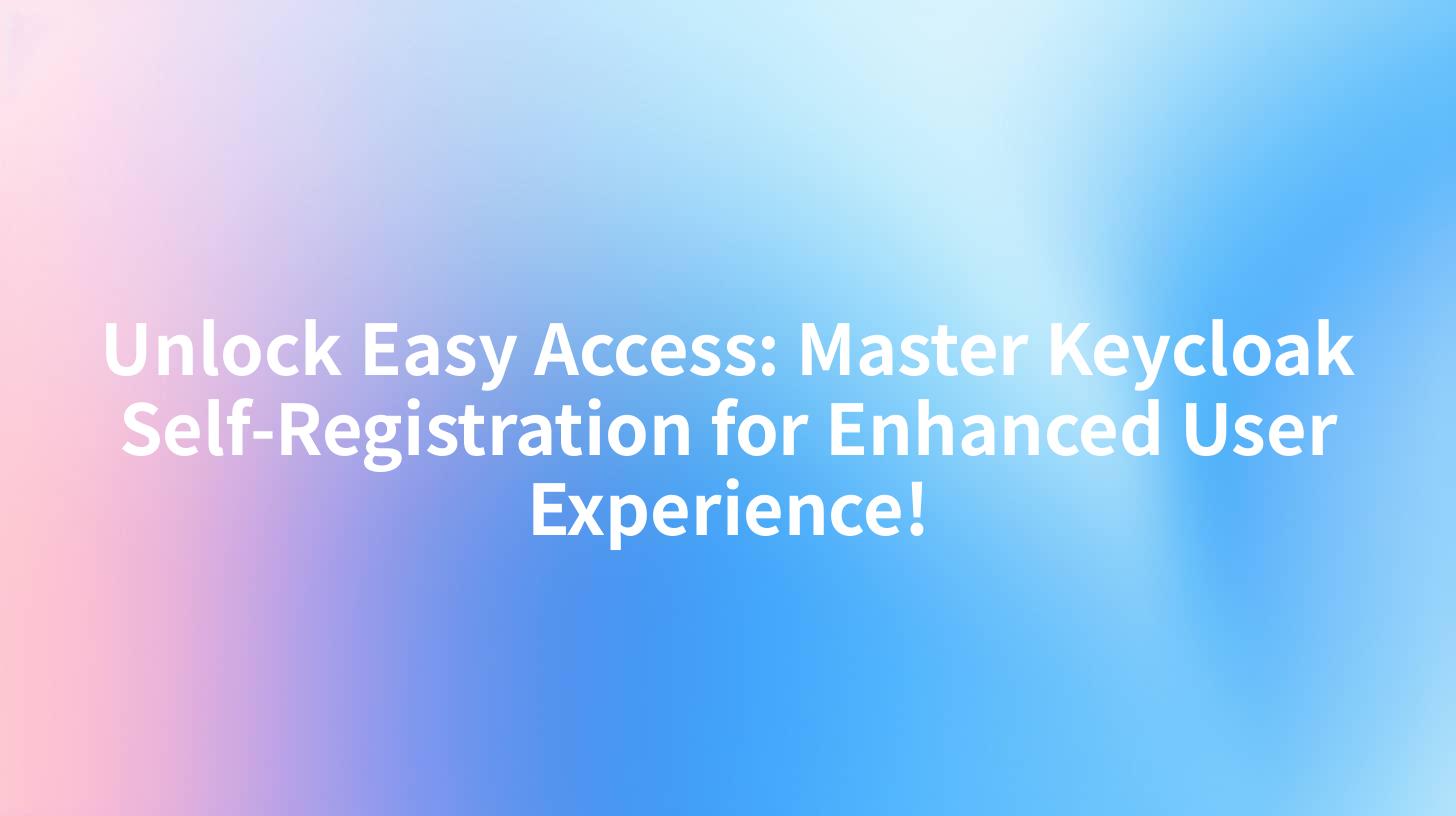 Unlock Easy Access: Master Keycloak Self-Registration for Enhanced User Experience!