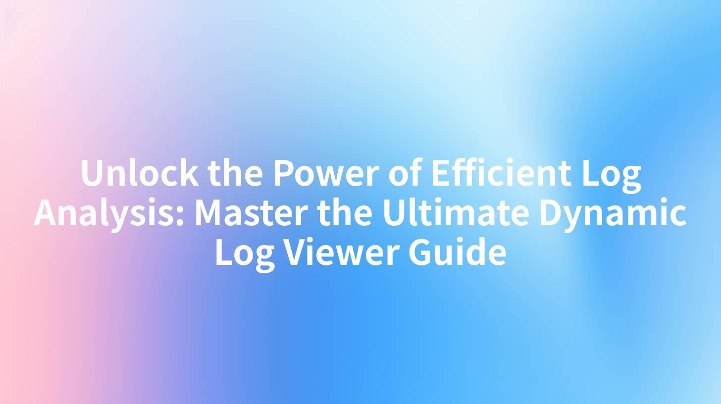 Unlock the Power of Efficient Log Analysis: Master the Ultimate Dynamic Log Viewer Guide
