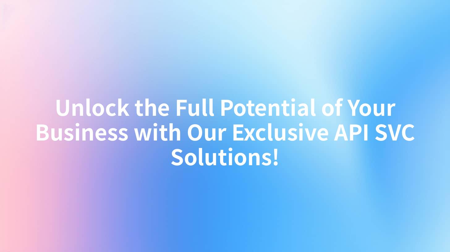 Unlock the Full Potential of Your Business with Our Exclusive API SVC Solutions!