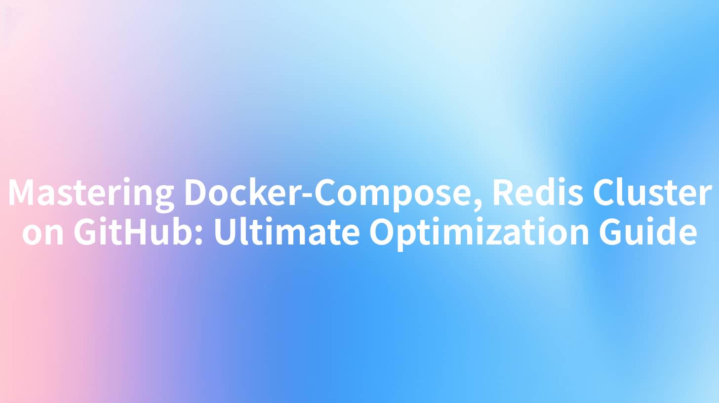 Mastering Docker-Compose, Redis Cluster on GitHub: Ultimate Optimization Guide