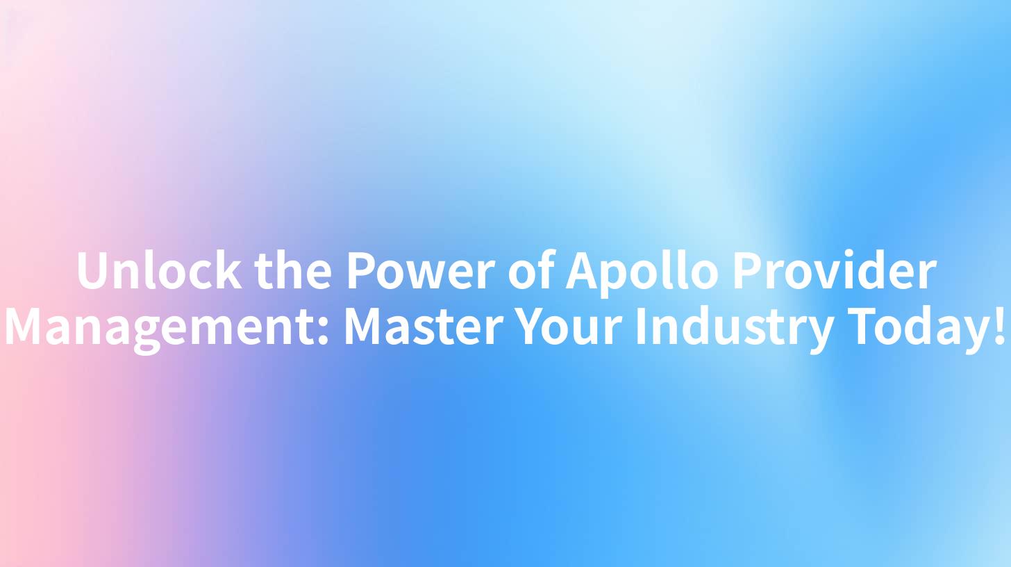 Unlock the Power of Apollo Provider Management: Master Your Industry Today!