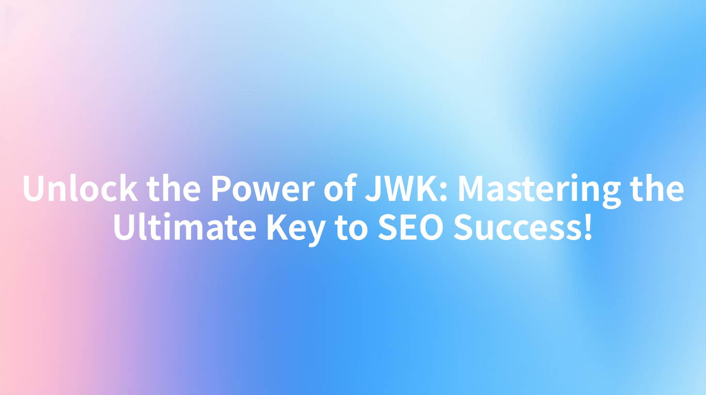 Unlock the Power of JWK: Mastering the Ultimate Key to SEO Success!