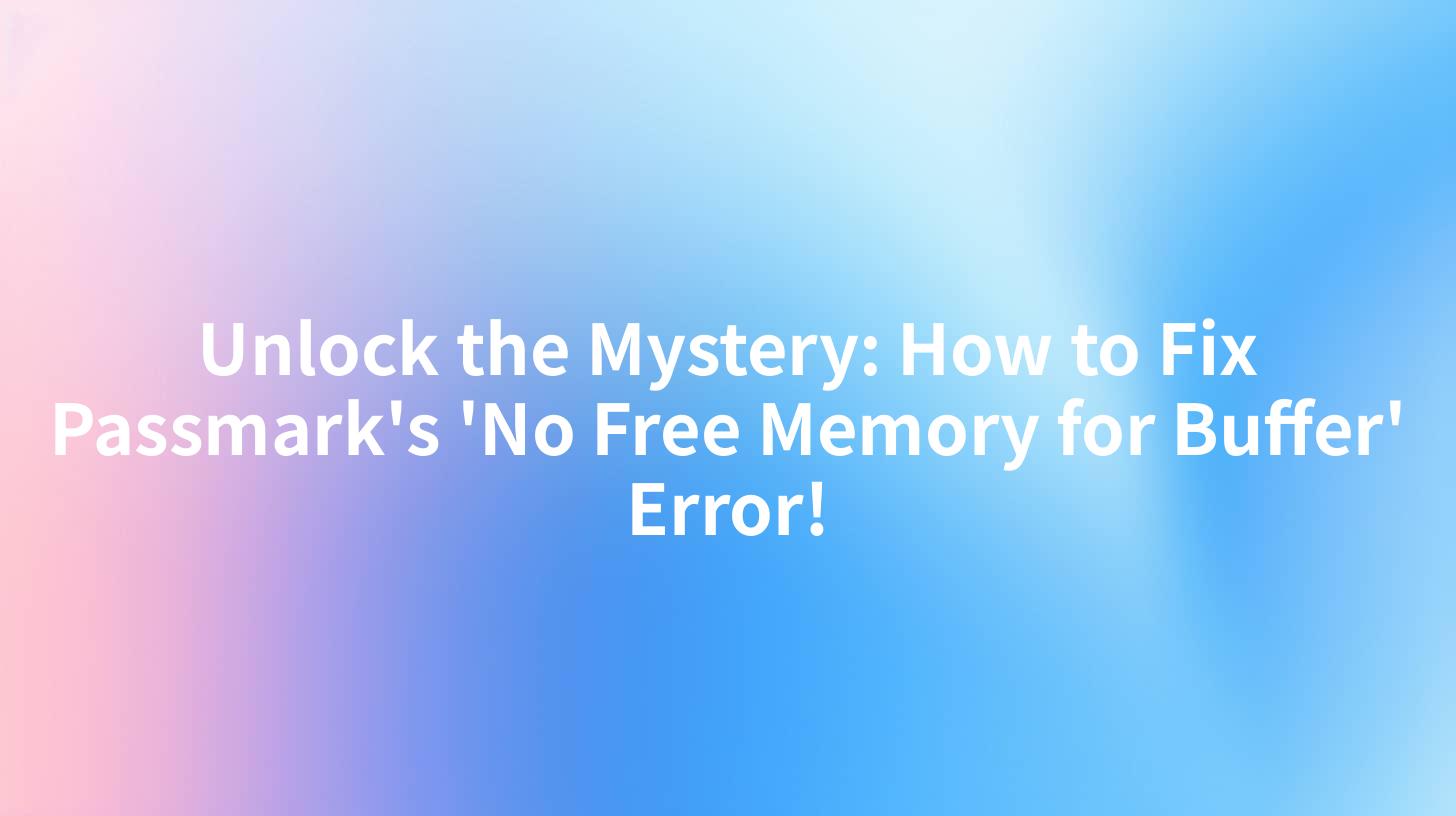 Unlock the Mystery: How to Fix Passmark's 'No Free Memory for Buffer' Error!