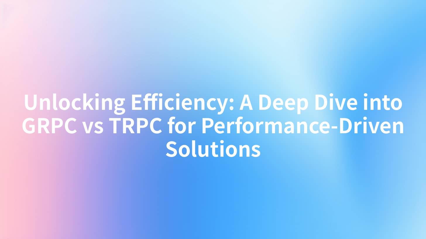 Unlocking Efficiency: A Deep Dive into GRPC vs TRPC for Performance-Driven Solutions