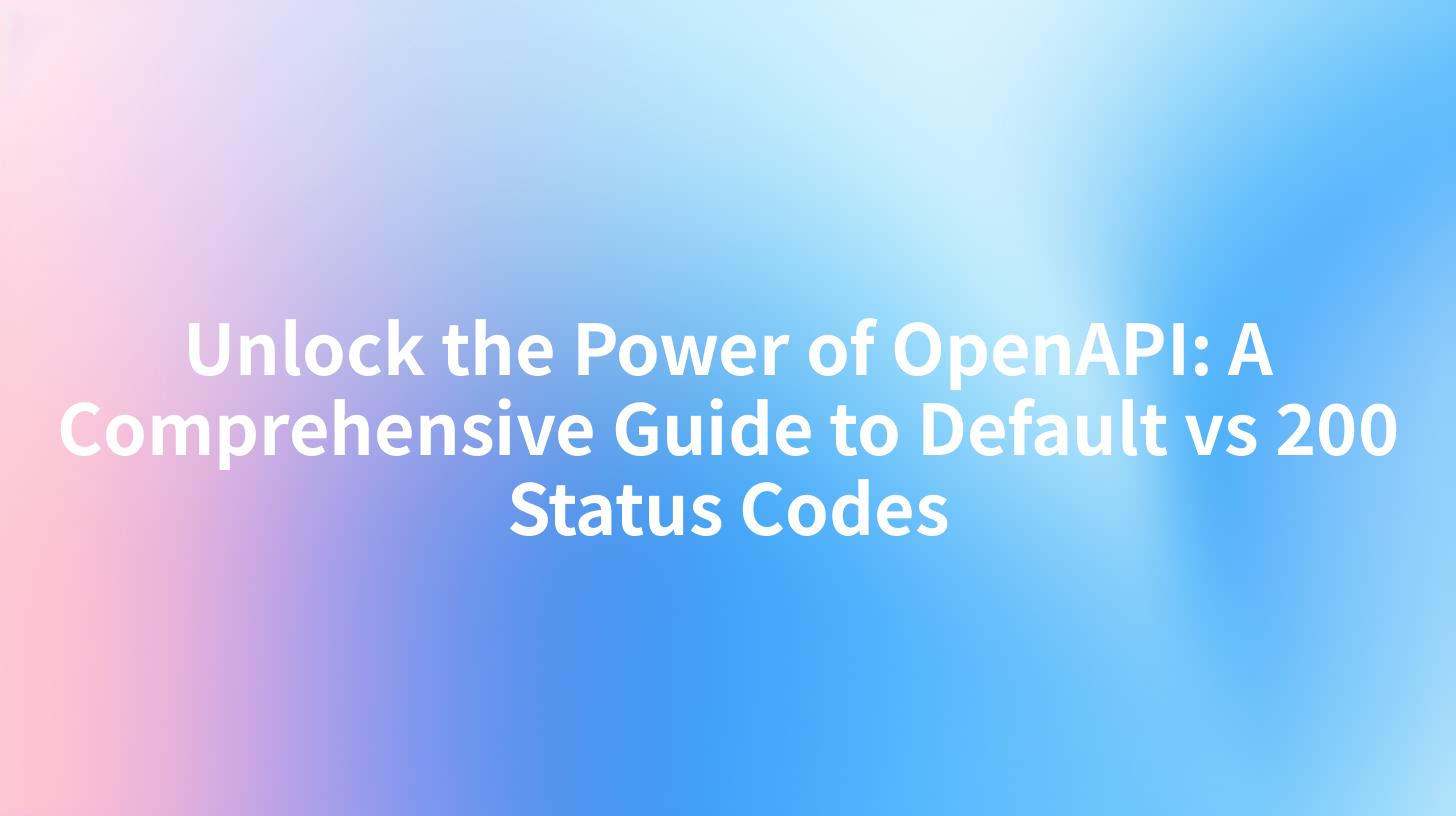 Unlock the Power of OpenAPI: A Comprehensive Guide to Default vs 200 Status Codes