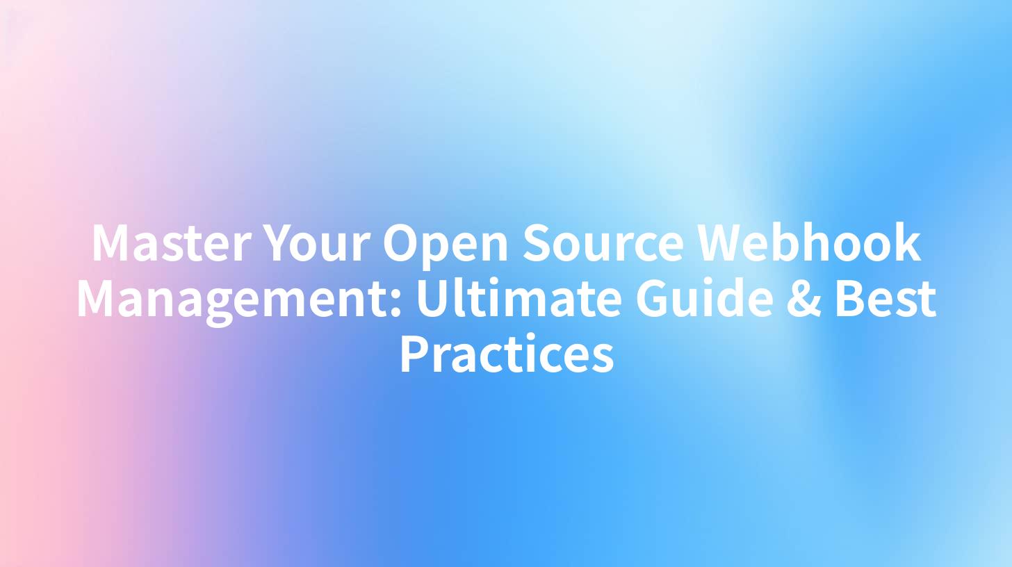 Master Your Open Source Webhook Management: Ultimate Guide & Best Practices
