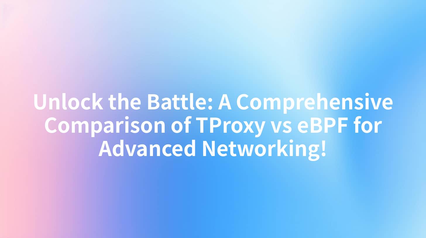 Unlock the Battle: A Comprehensive Comparison of TProxy vs eBPF for Advanced Networking!