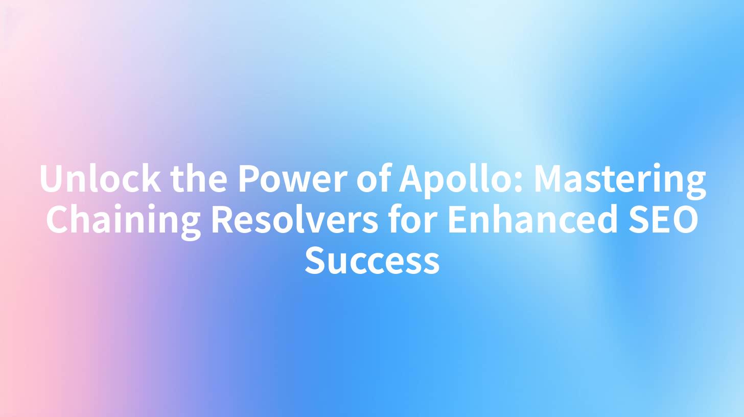 Unlock the Power of Apollo: Mastering Chaining Resolvers for Enhanced SEO Success