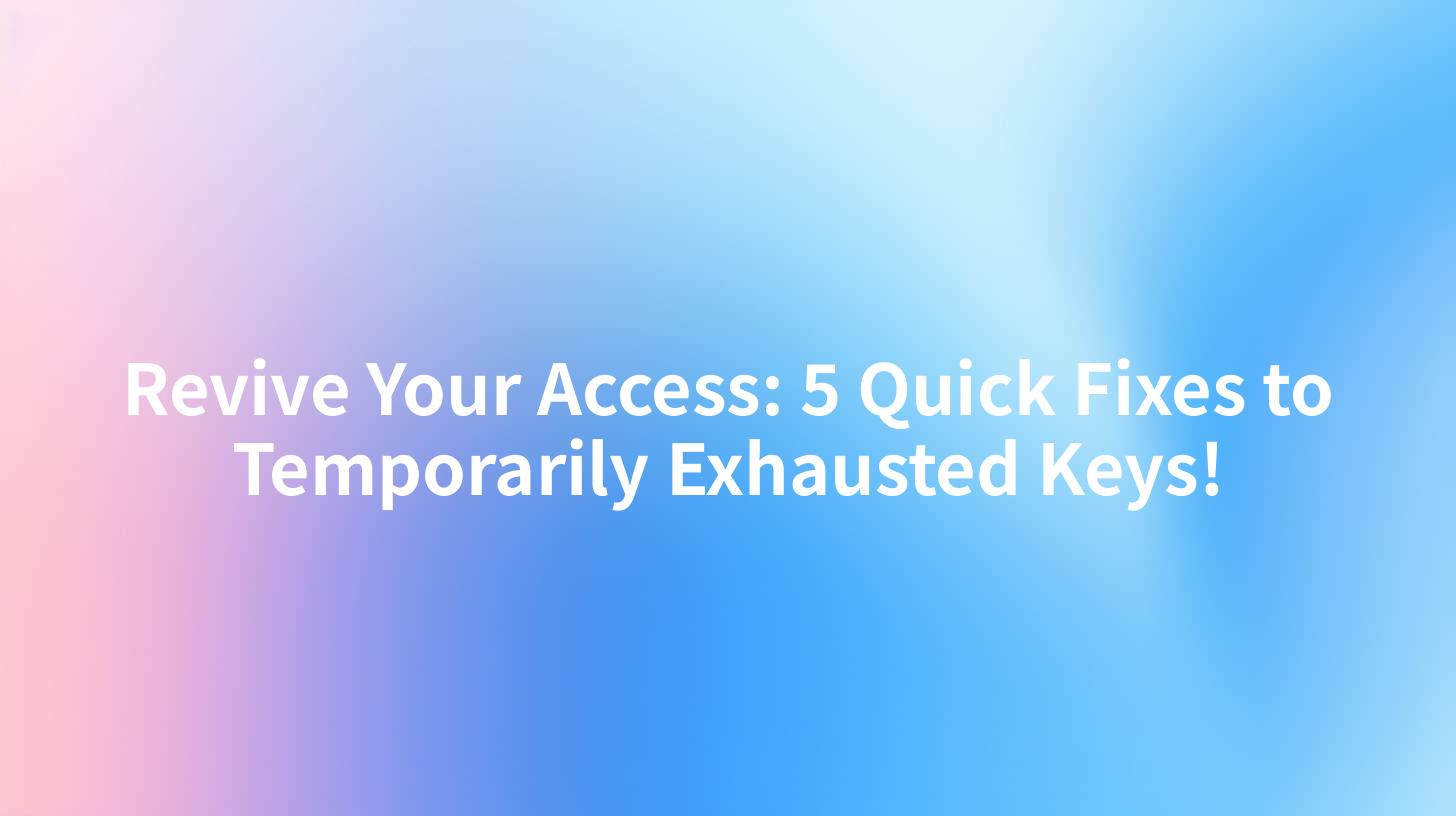 Revive Your Access: 5 Quick Fixes to Temporarily Exhausted Keys!