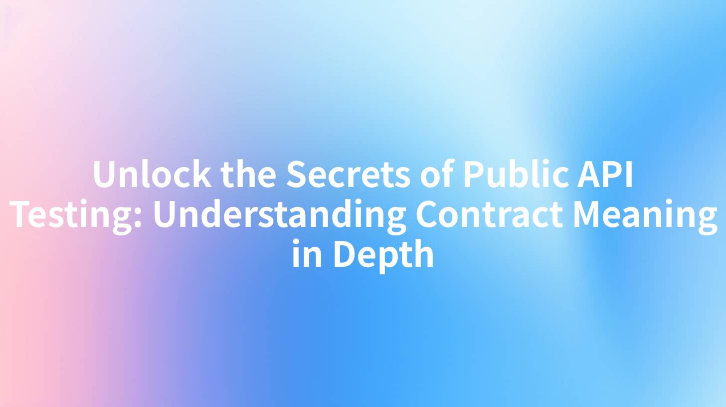 Unlock the Secrets of Public API Testing: Understanding Contract Meaning in Depth