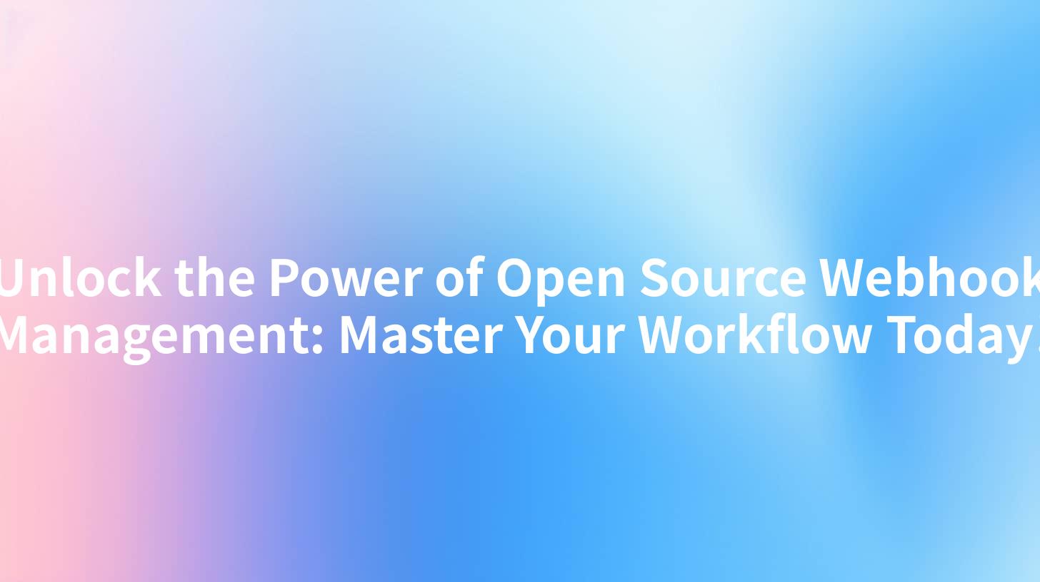 Unlock the Power of Open Source Webhook Management: Master Your Workflow Today!