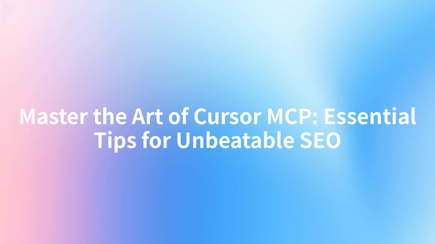 Master the Art of Cursor MCP: Essential Tips for Unbeatable SEO