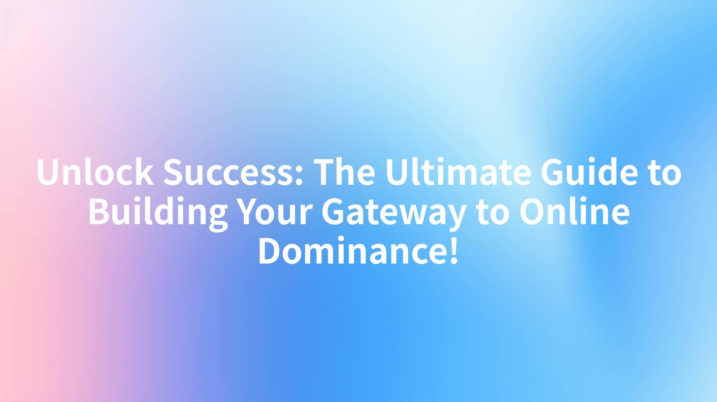 Unlock Success: The Ultimate Guide to Building Your Gateway to Online Dominance!
