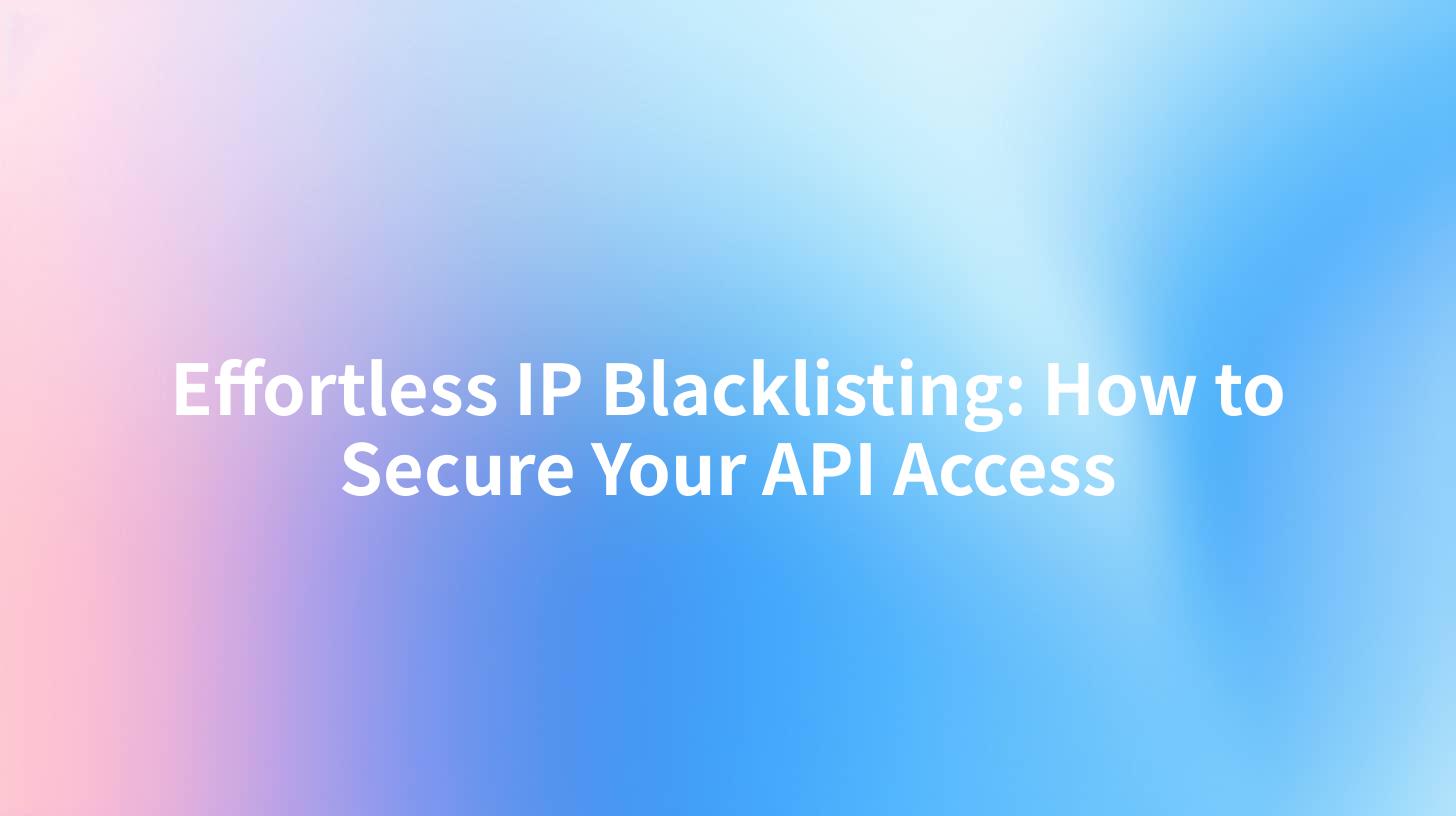 Effortless IP Blacklisting: How to Secure Your API Access