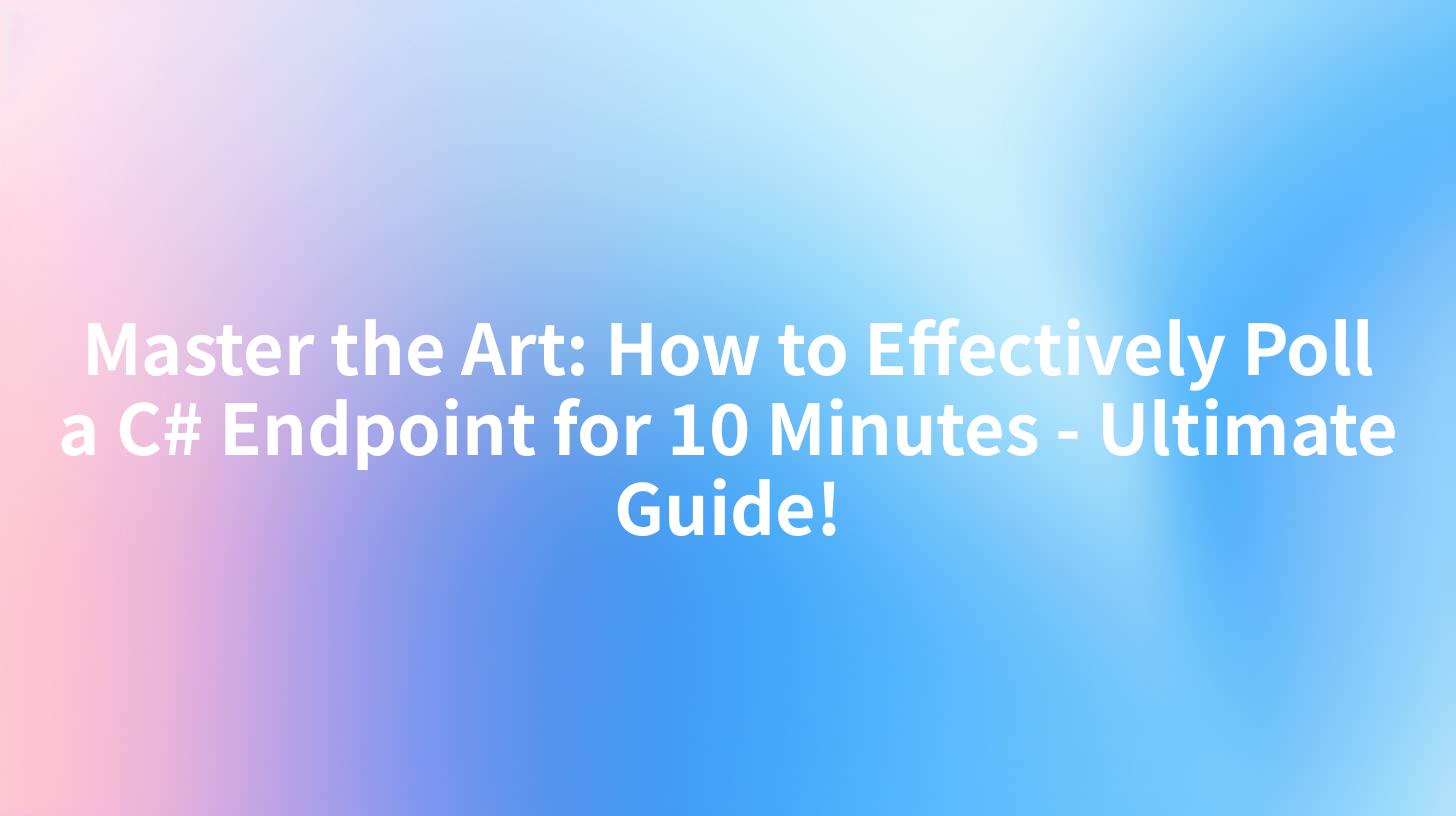 Master the Art: How to Effectively Poll a C# Endpoint for 10 Minutes - Ultimate Guide!