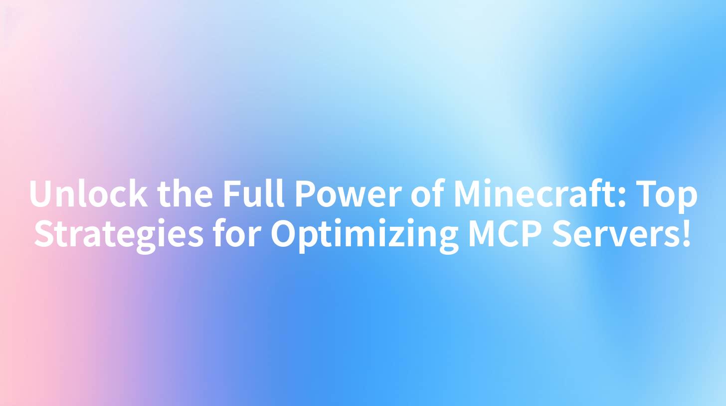Unlock the Full Power of Minecraft: Top Strategies for Optimizing MCP Servers!