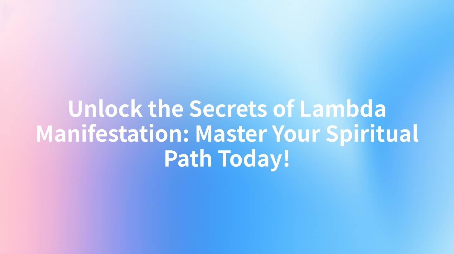 Unlock the Secrets of Lambda Manifestation: Master Your Spiritual Path Today!