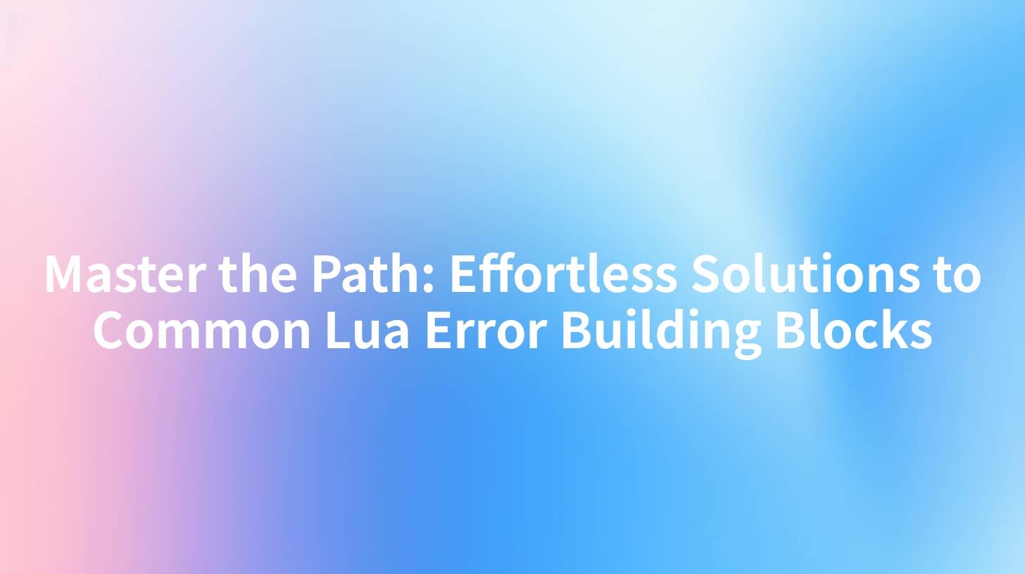 Master the Path: Effortless Solutions to Common Lua Error Building Blocks