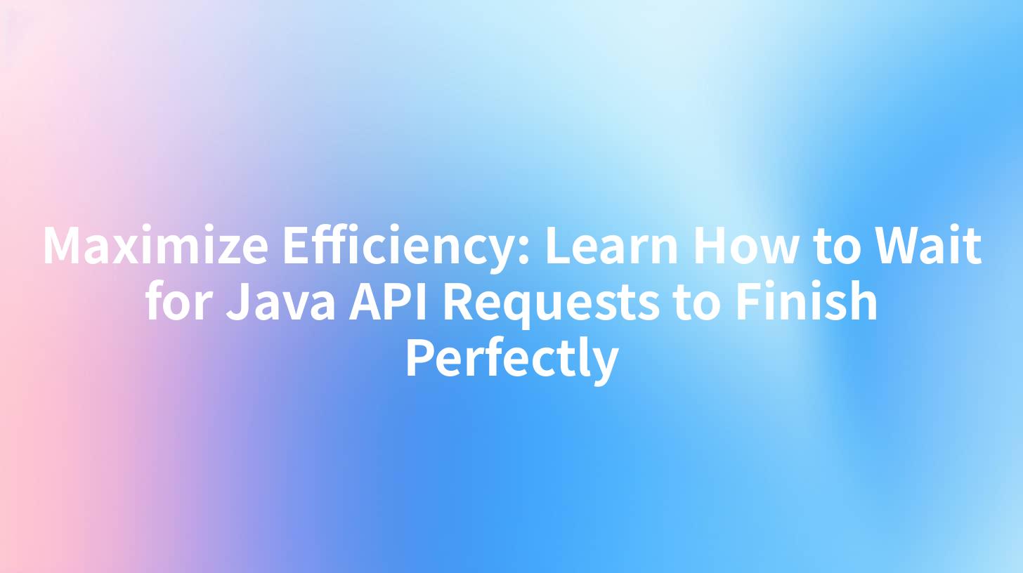Maximize Efficiency: Learn How to Wait for Java API Requests to Finish Perfectly