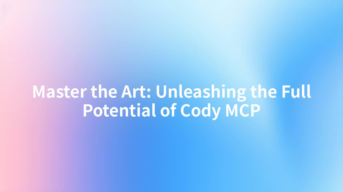 Master the Art: Unleashing the Full Potential of Cody MCP