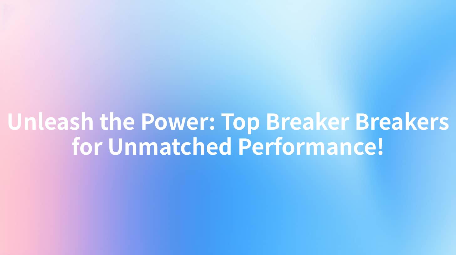 Unleash the Power: Top Breaker Breakers for Unmatched Performance!