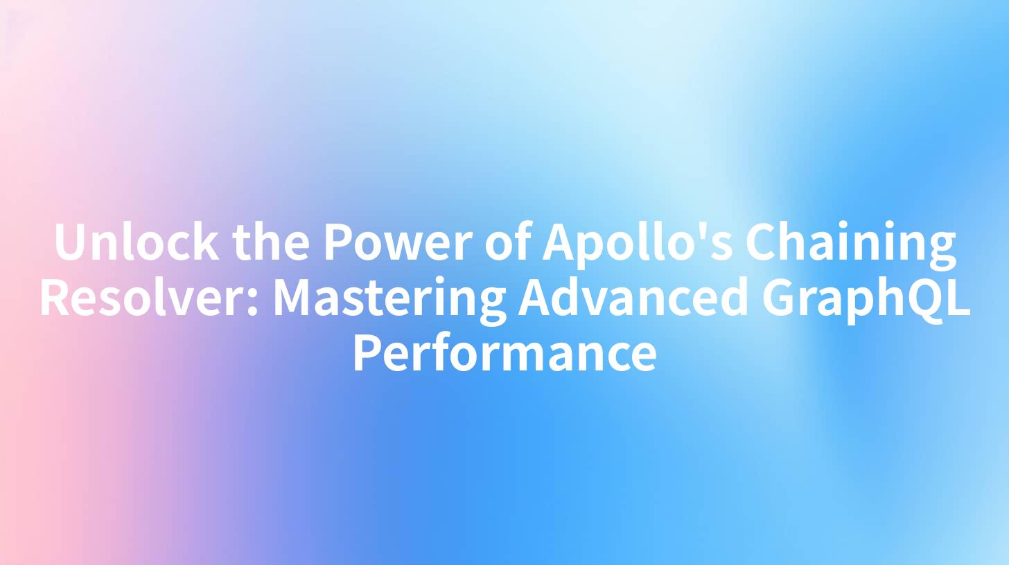 Unlock the Power of Apollo's Chaining Resolver: Mastering Advanced GraphQL Performance