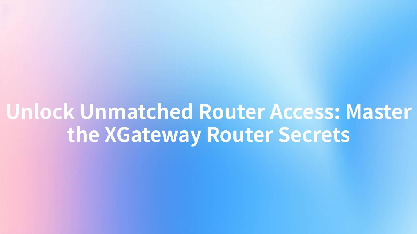Unlock Unmatched Router Access: Master the XGateway Router Secrets