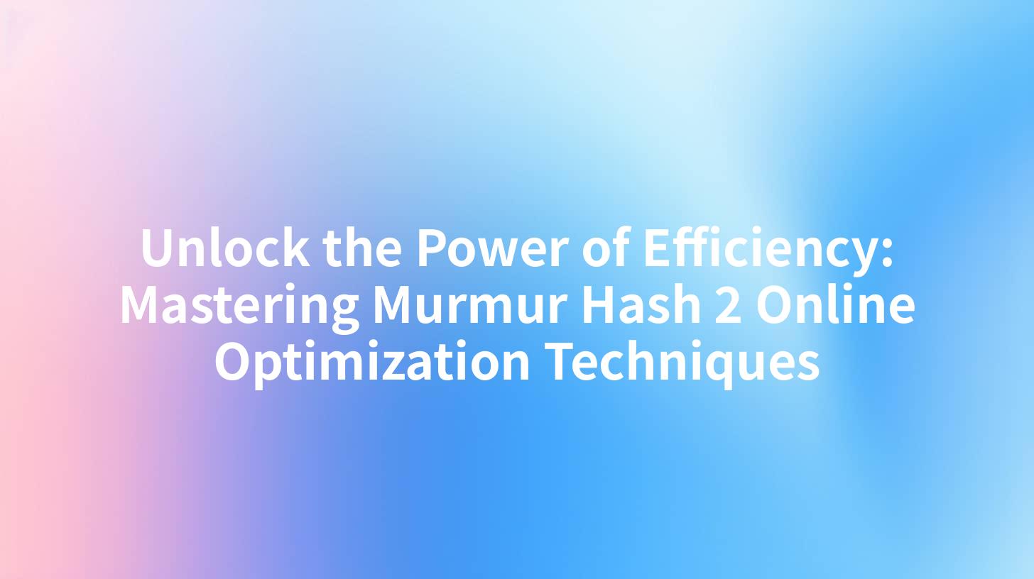 Unlock the Power of Efficiency: Mastering Murmur Hash 2 Online Optimization Techniques