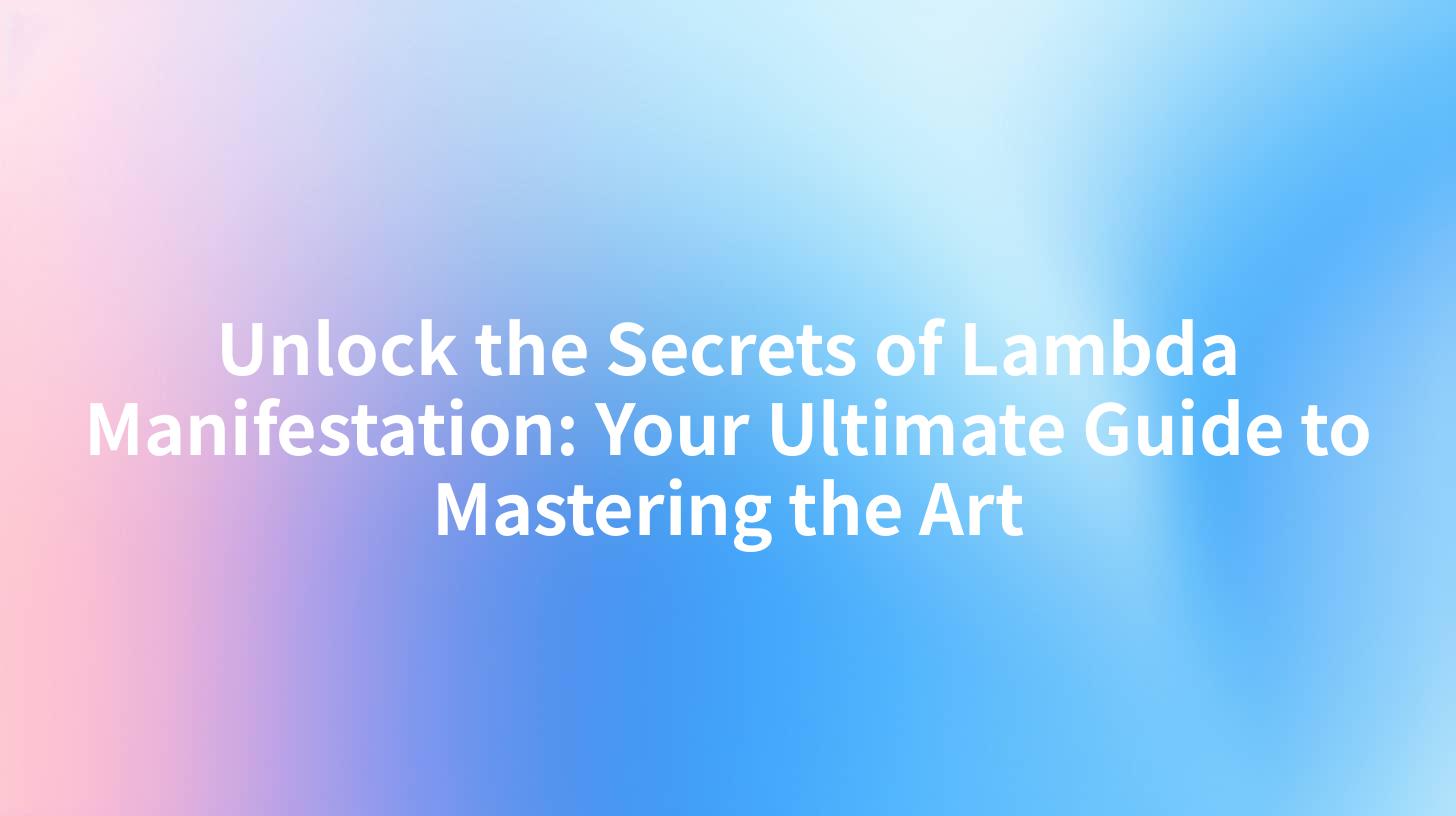 Unlock the Secrets of Lambda Manifestation: Your Ultimate Guide to Mastering the Art