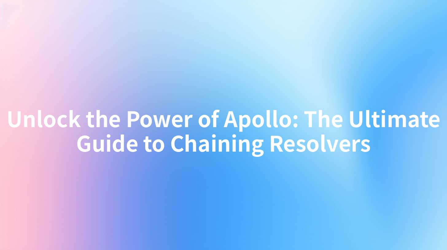 Unlock the Power of Apollo: The Ultimate Guide to Chaining Resolvers