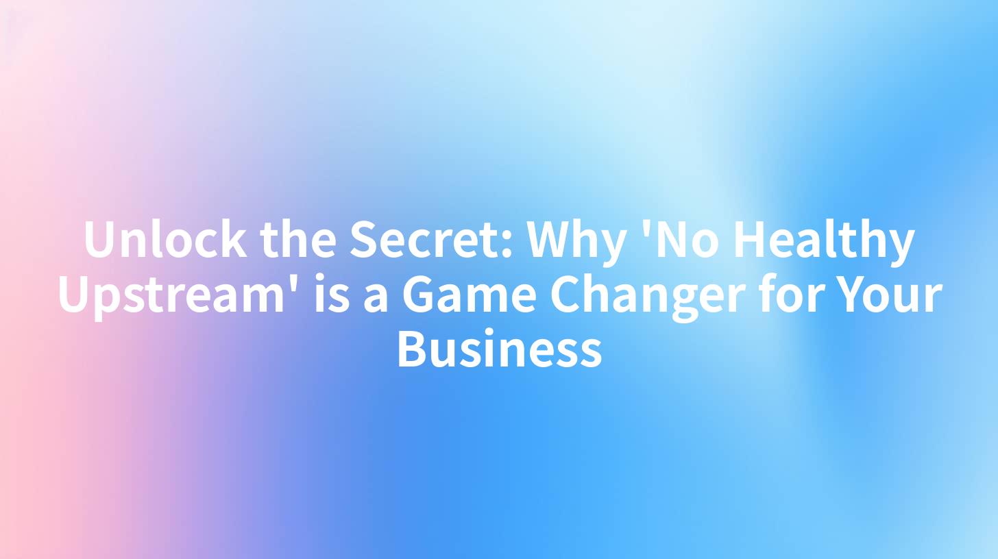 Unlock the Secret: Why 'No Healthy Upstream' is a Game Changer for Your Business