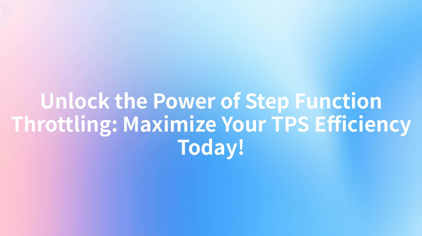 Unlock the Power of Step Function Throttling: Maximize Your TPS Efficiency Today!