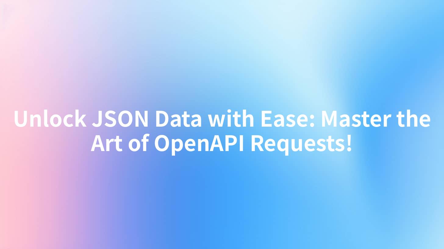 Unlock JSON Data with Ease: Master the Art of OpenAPI Requests!