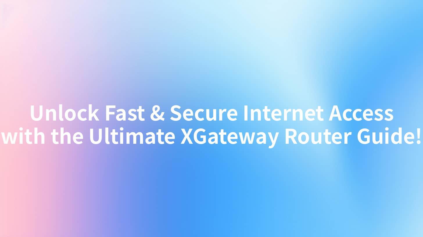 Unlock Fast & Secure Internet Access with the Ultimate XGateway Router Guide!