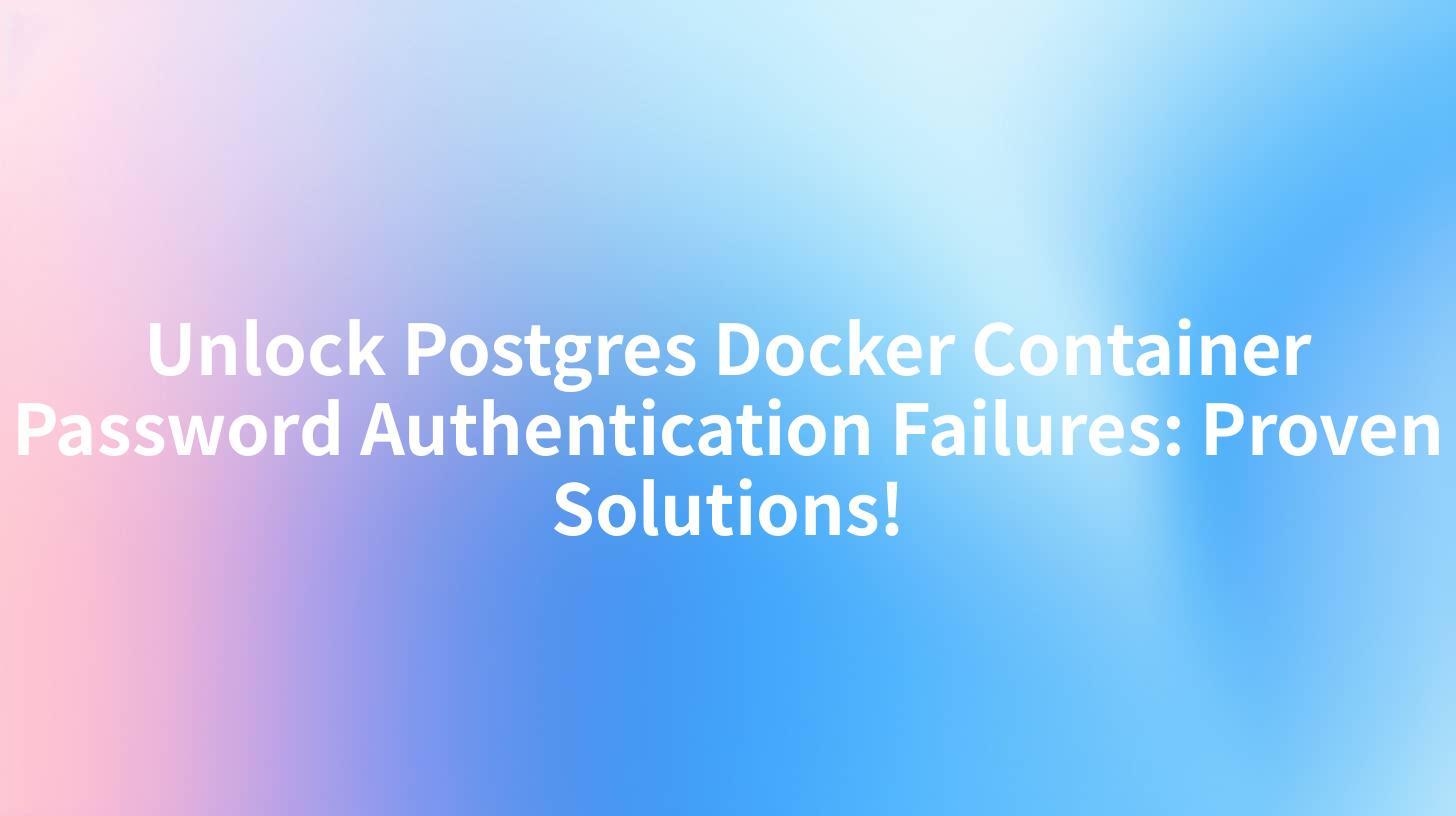 Unlock Postgres Docker Container Password Authentication Failures: Proven Solutions!