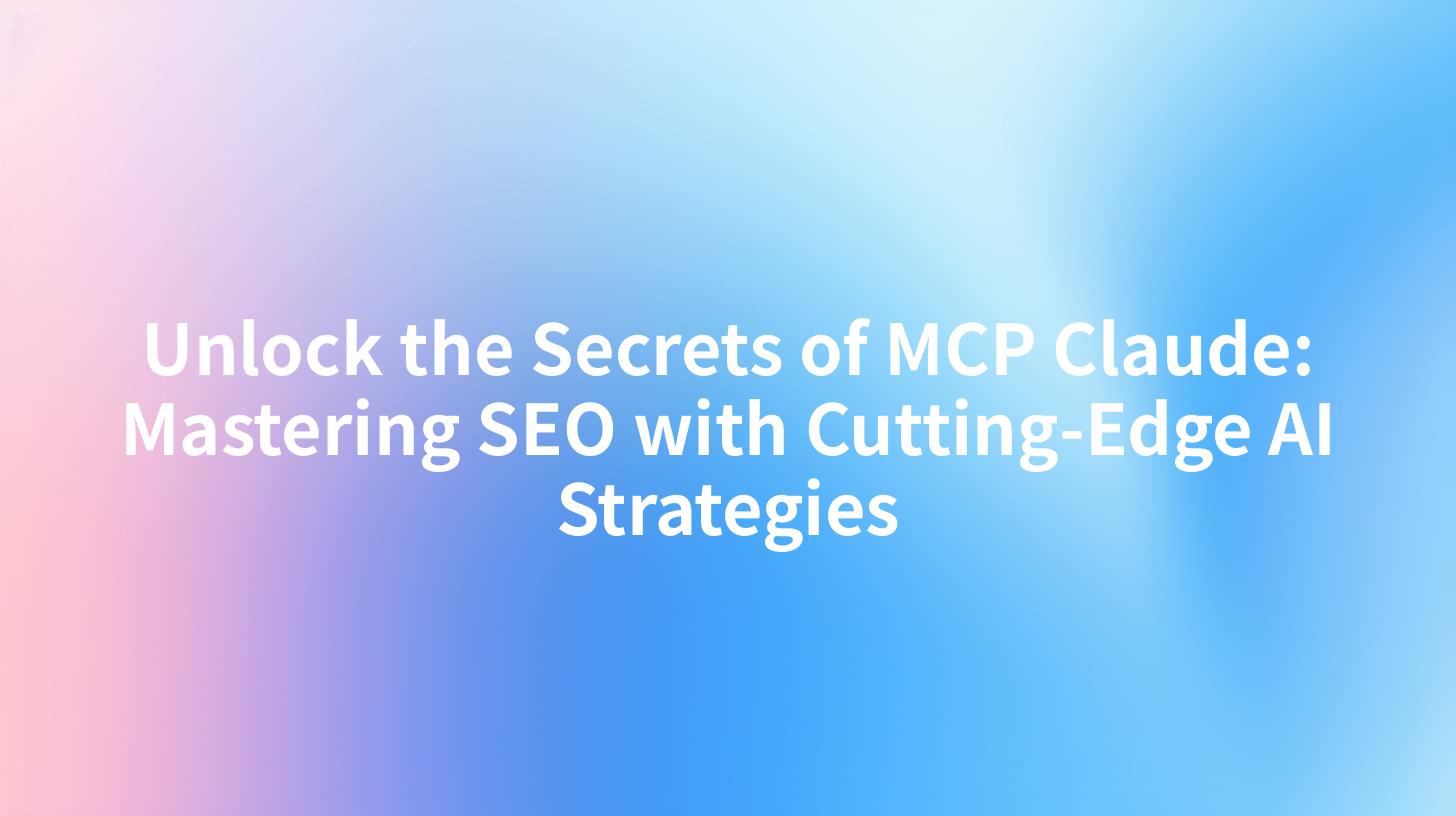 Unlock the Secrets of MCP Claude: Mastering SEO with Cutting-Edge AI Strategies