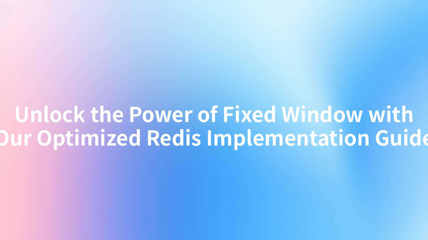 Unlock the Power of Fixed Window with Our Optimized Redis Implementation Guide