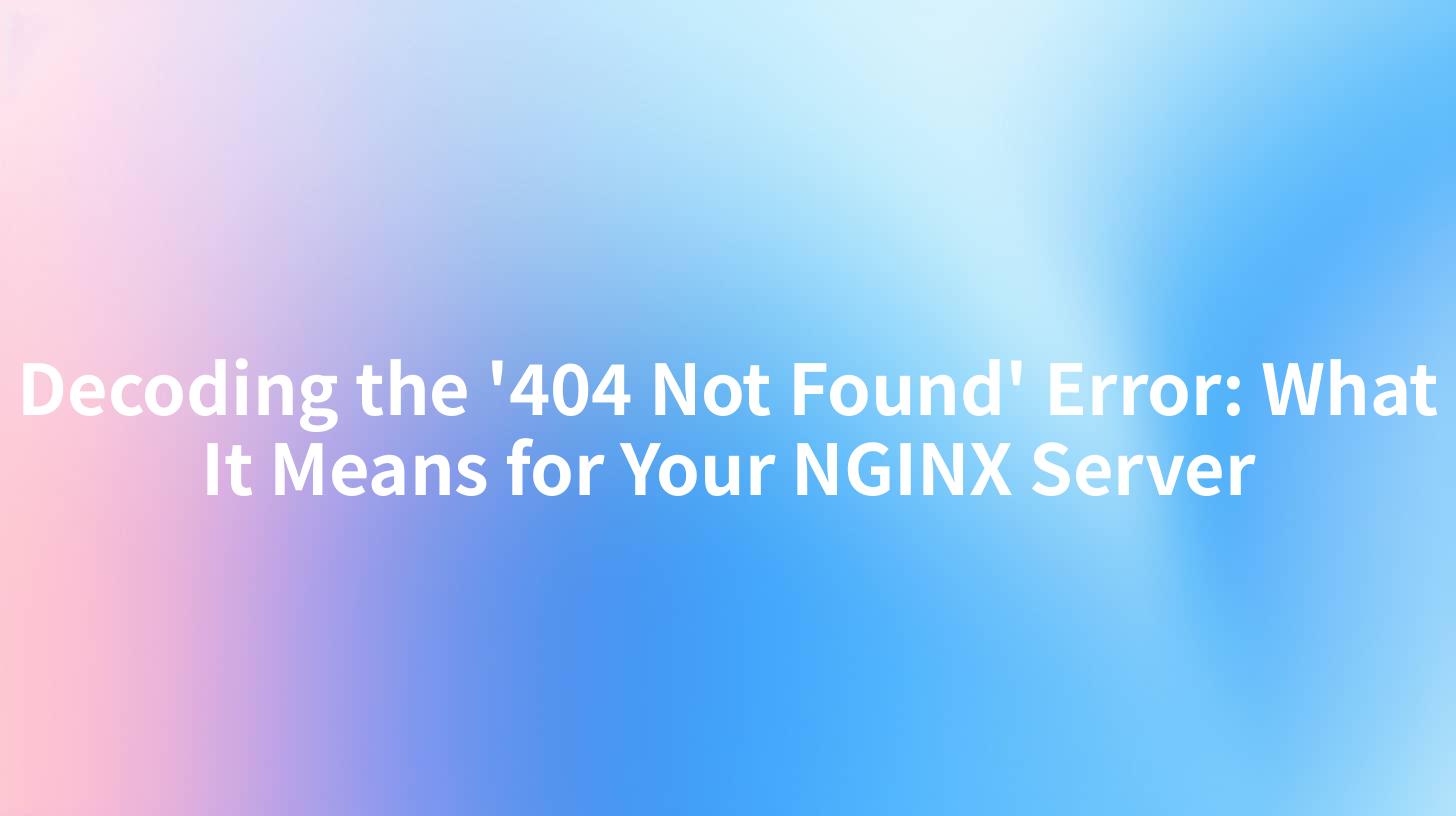 Decoding the '404 Not Found' Error: What It Means for Your NGINX Server