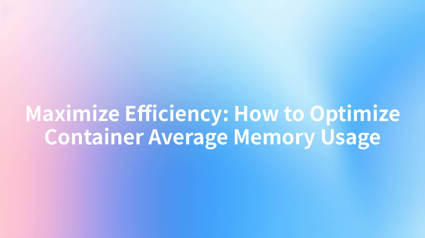 Maximize Efficiency: How to Optimize Container Average Memory Usage