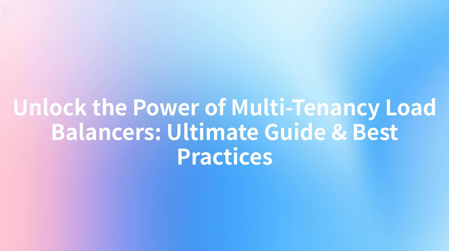 Unlock the Power of Multi-Tenancy Load Balancers: Ultimate Guide & Best Practices