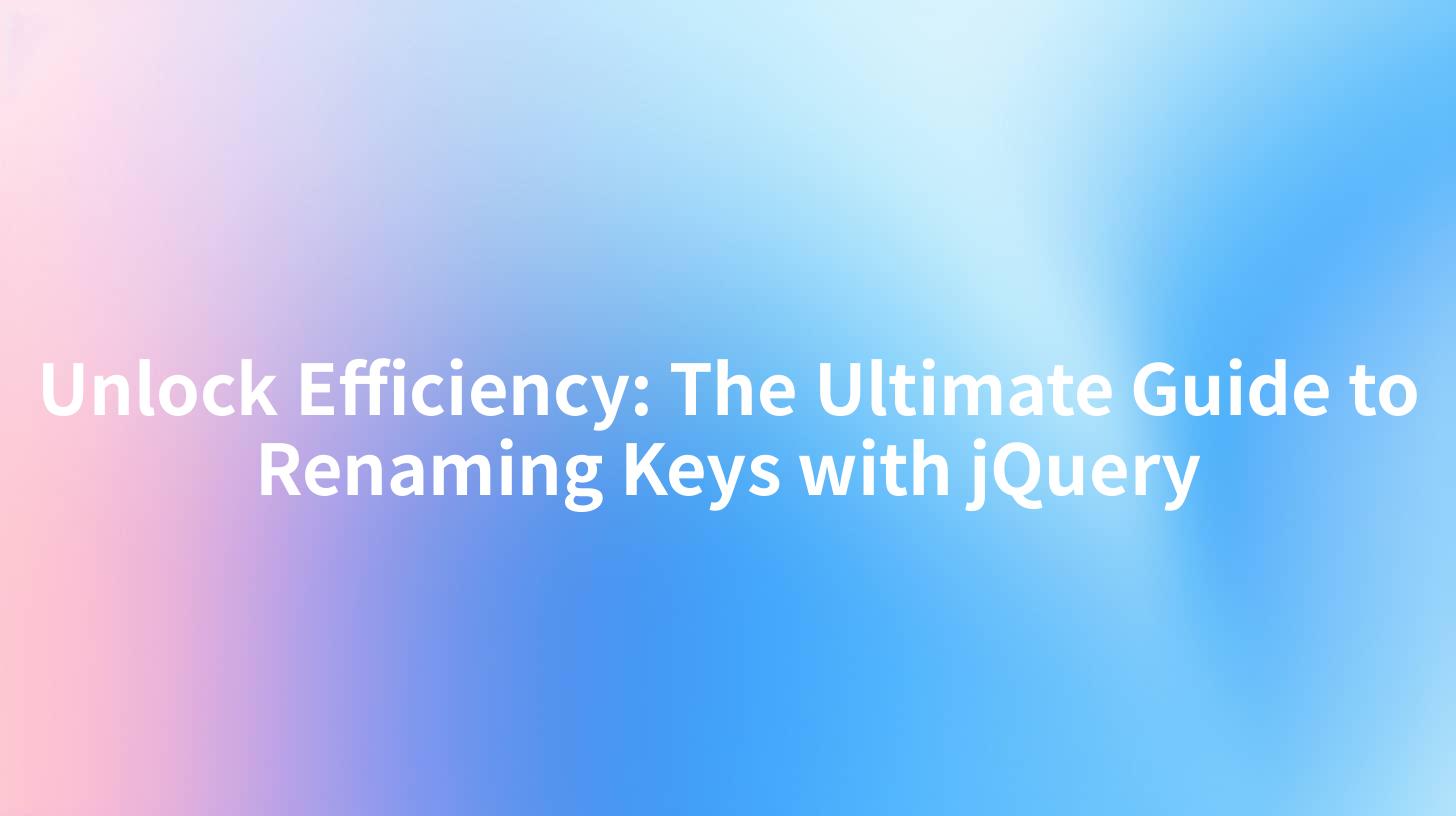 Unlock Efficiency: The Ultimate Guide to Renaming Keys with jQuery