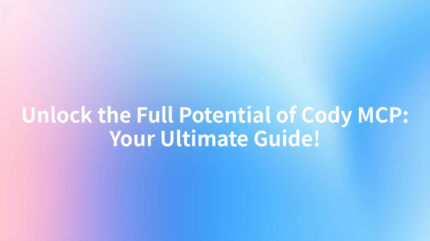Unlock the Full Potential of Cody MCP: Your Ultimate Guide!