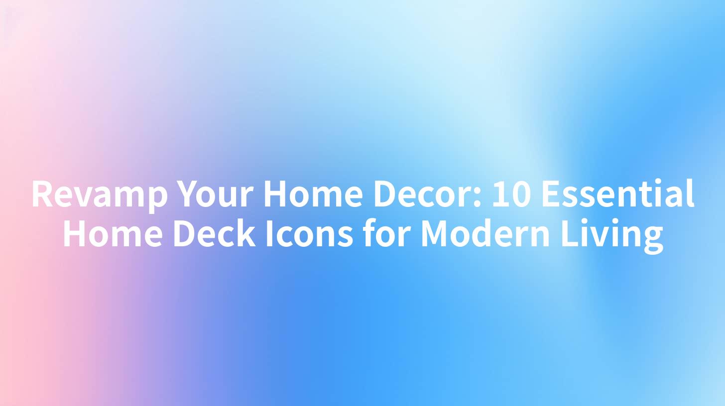 Revamp Your Home Decor: 10 Essential Home Deck Icons for Modern Living